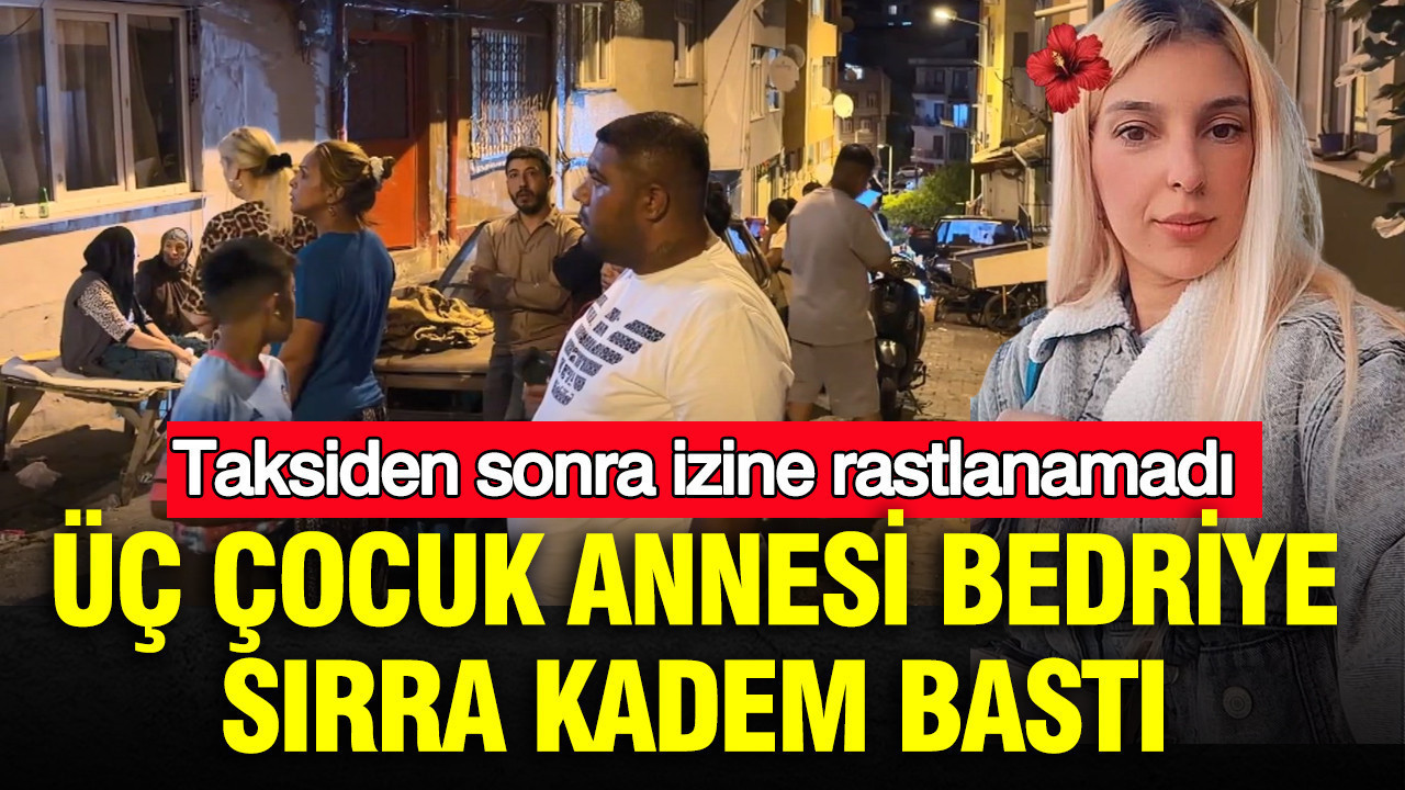 Üç çocuk annesi Bedriye sırra kadem bastı: Taksiden sonra izine rastlanamadı Haber gorseli